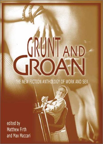 Imagen de archivo de Grunt and Groan: The New Fiction Anthology of Work and Sex a la venta por PsychoBabel & Skoob Books