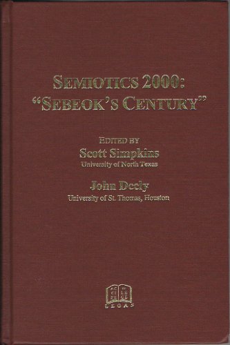 Semiotics 2000: "Sebeok's Century" (Proceedings of the 25th Annual Meeting of the Semiotic Societ...