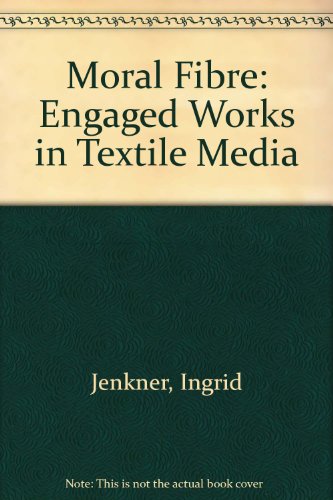 Moral Fibre: Engaged Works in Textile Media (9781894518277) by Jenkner, Ingrid