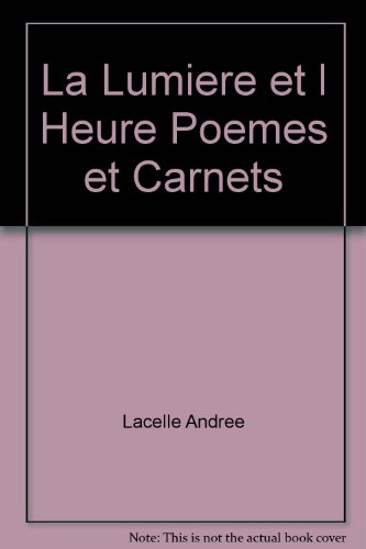 Stock image for la lumiere et l heure poemes et carnets for sale by Chapitre.com : livres et presse ancienne