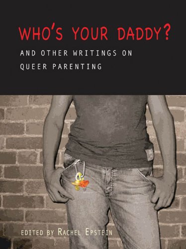 Imagen de archivo de Who's Your Daddy?: And Other Writings on Queer Parenting a la venta por Books Unplugged