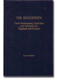 The Huguenots: Their Settlement, Churches, and Industries in England and Ireland (9781894571784) by Samuel Smiles