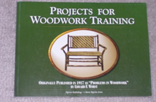 Stock image for Projects for Woodwork Training (Classic Reprint Series, originally "Problems in Wood Work) for sale by Wonder Book