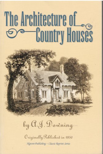 Imagen de archivo de The Architecture of Country Houses (Reprint of 1854 Edition) a la venta por ThriftBooks-Atlanta