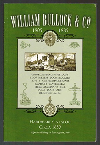 Stock image for William Bullock and Co. 1805 - 1885 - Hardware Catalog Circa 1850 for sale by SecondSale