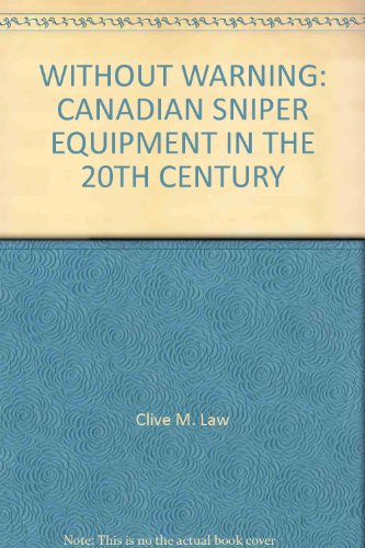 Stock image for Without Warning: Canadian Sniper Equipment of the 20th Century for sale by Klondyke