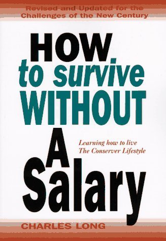 Beispielbild fr How to Survive Without a Salary : Learning How to Live the Conserver Lifestyle zum Verkauf von Better World Books