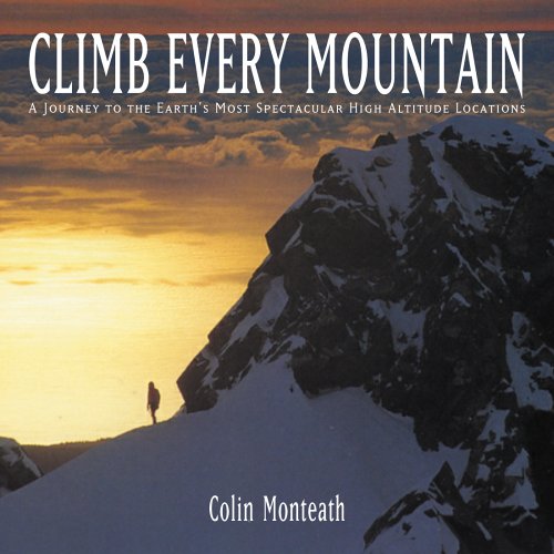 Beispielbild fr Climb Every Mountain: A Journey to the Earth's Most Spectacular High Altitude Locations zum Verkauf von ThriftBooks-Dallas