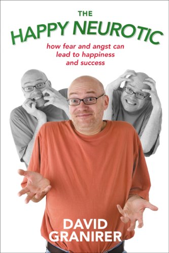 Stock image for The Happy Neurotic: How Fear And Angst Can Lead to Happiness And Success for sale by Ergodebooks