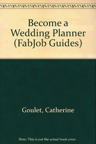 Fabjob Guide to Become a Wedding Planner (9781894638913) by Catherine Goulet