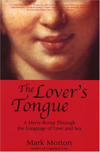 Beispielbild fr The Lovers Tongue: A Merry Romp Through the Language of Love and Sex zum Verkauf von Zoom Books Company