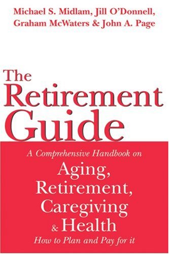 Imagen de archivo de Retirement Guide: A Comprehensive Handbook on Aging, Retirement, Caregiving and Health - How to Plan and Pay For It a la venta por WYEMART LIMITED