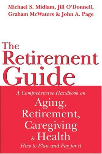 9781894663793: The Retirement Guide: A Comprehensive Handbook On Aging, Retirement, Caregiving And Health : How To Plan And Pay For It