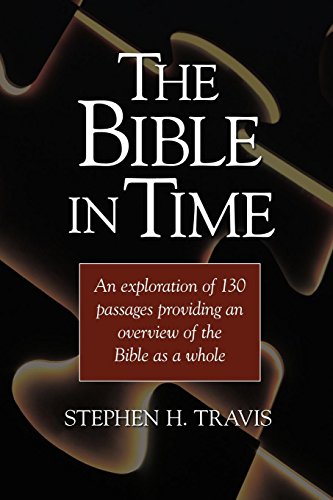 Stock image for The Bible in Time: An Exploration of 130 Passages Providing an Overview of the Bible as a Whole for sale by St Vincent de Paul of Lane County