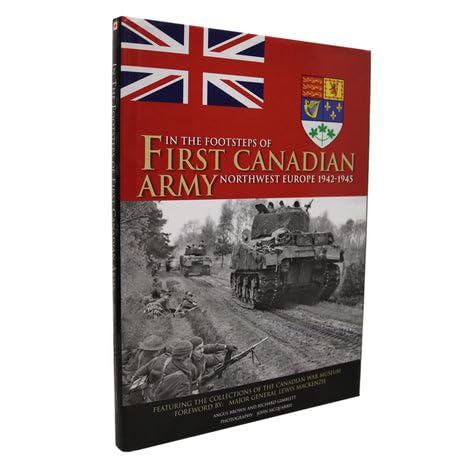 Imagen de archivo de In the Footsteps of the First Canadian Army. Northwest Europe 1942-1945 a la venta por Yellowed Leaves Antique & Vintage Books