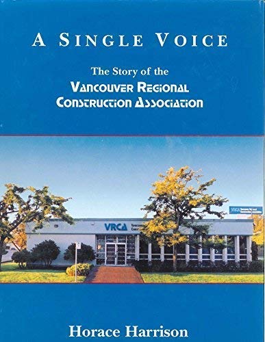 Stock image for A Single Voice: The Story of the Vancouver Regional Construction Association for sale by J. W. Mah