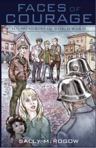 Stock image for Faces of Courage: Young Heroes of World War II for sale by THE SAINT BOOKSTORE
