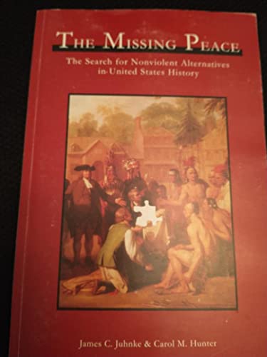 Stock image for The Missing Peace: The Search for Nonviolent Alternatives in United States History for sale by Books of the Smoky Mountains