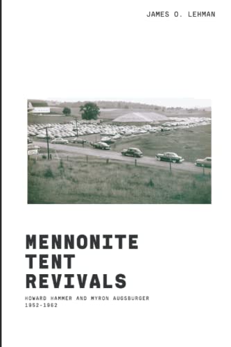 9781894710220: Mennonite Tent Revivals: Howard Hammer and Myron Augsburger 1952-1962