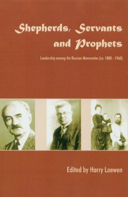 Beispielbild fr Shepherds, Servants and Prophets: Leadership Among the Russian Mennonites (ca. 1880-1960) zum Verkauf von High Park Books