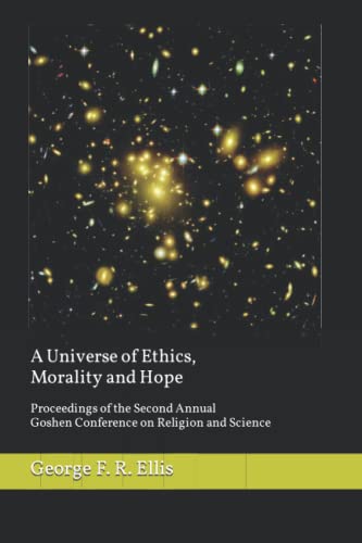 Beispielbild fr A Universe of Ethics, Morality, and Hope: Proceedings of the Second Annual Goshen Conference on Religion and Science (Proceedings of the Goshen Conference on Religion and Science) zum Verkauf von GF Books, Inc.