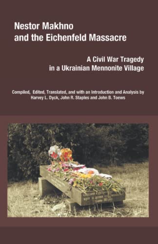 Stock image for Nestor Makhno and the Eichenfeld Massacre: A Civil War Tragedy in a Ukrainian Mennonite Village for sale by Books Unplugged