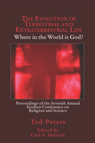 Stock image for The Evolution of Terrestrial and Extraterrestrial Life: Where in the World Is God?: Proceedings of the Seventh Annual Goshen Conference on Religion an for sale by ThriftBooks-Atlanta