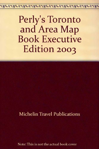 Perly's Toronto and Area Map Book Executive Edition 2003 (9781894720311) by Michelin Travel Publications