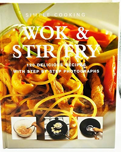 Stock image for Wok & Stir Fry: 120 Delicious Recipes with Step By Step Photographs (Simple Cooking) for sale by WYEMART LIMITED