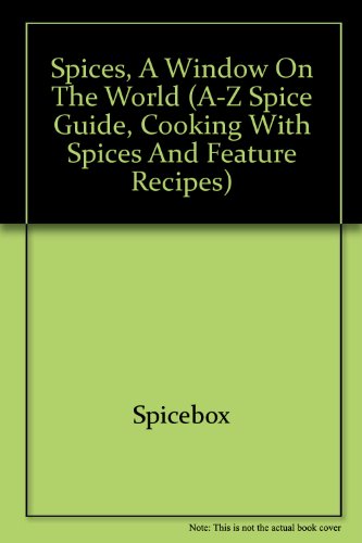 9781894722445: SPICES, A WINDOW ON THE WORLD (a-z spice guide, cooking with spices and feature recipes)