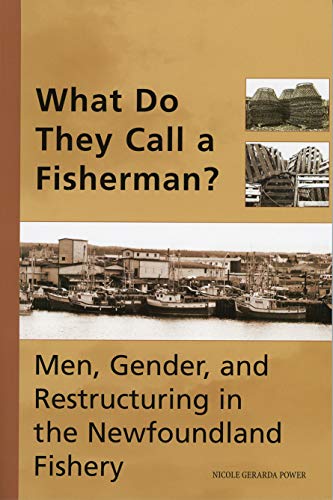 Imagen de archivo de What Do They Call a Fisherman?: Men, Gender, and Restructuring in the Newfoundland Fishery a la venta por G3 Books