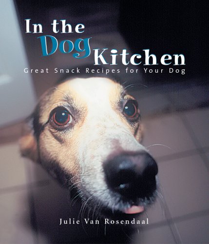 Stock image for In the Dog Kitchen : Great Snack Recipes for Your Dog for sale by Better World Books: West