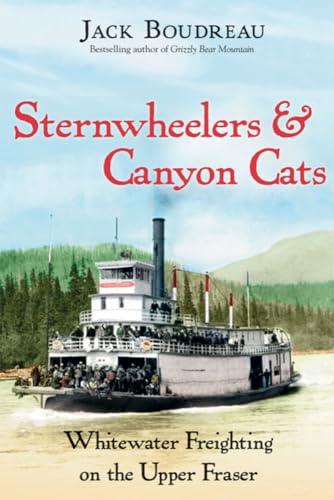 9781894759205: Sternwheelers & Canyon Cats: Whitewater Freighting on the Upper Fraser