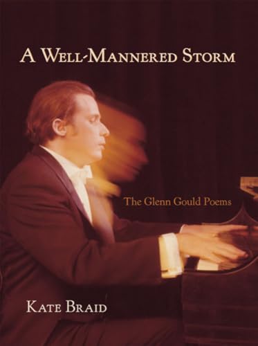 A Well-mannered Storm: The Glenn Gould Poems (Signed copy)