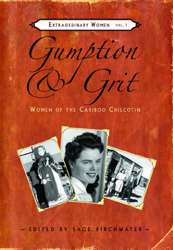 Beispielbild fr Gumption & Grit: Women of the Cariboo Chilcotin zum Verkauf von ThriftBooks-Dallas