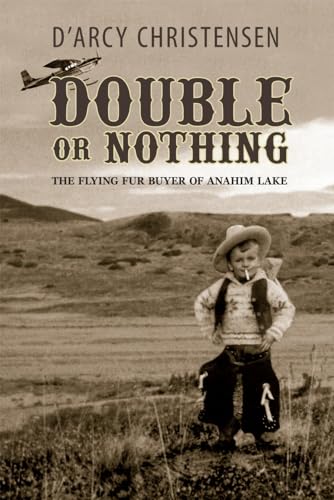 9781894759472: Double or Nothing: The Flying Fur Buyer of Anahim Lake