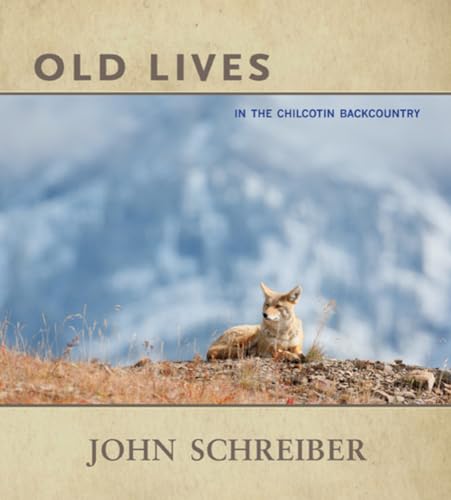 Imagen de archivo de Old Lives : In the Chilcotin Backcountry a la venta por Better World Books