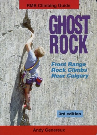 Ghost Rock: Front Range Rock Climbs Near Calgary (Rmb Climbing Guide) (9781894765428) by Andy Genereux