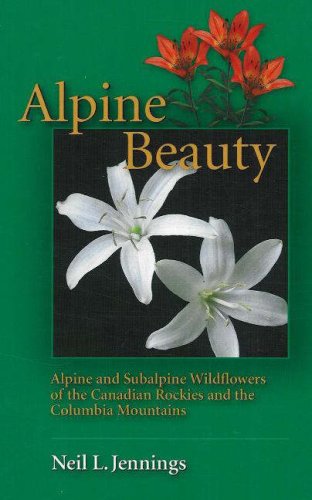 Stock image for Alpine Beauty: Alpine and Subalpine Wildflowers of the Canadian Rockies and the Columbia Mountains for sale by ThriftBooks-Dallas