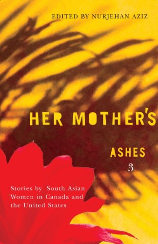 Imagen de archivo de Her Mother's Ashes 3: Stories By South Asian Women in Canada and the United States a la venta por Ergodebooks
