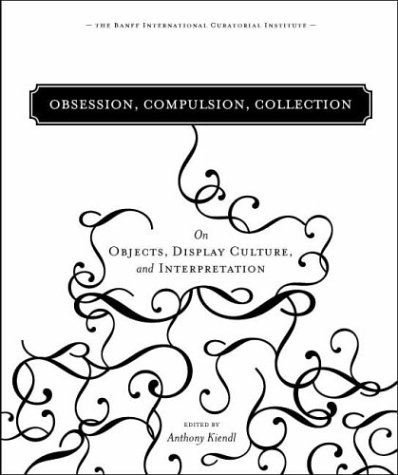 Beispielbild fr Obsession, Compulsion, Collection: On Objects, Display Culture, and Interpretation zum Verkauf von Irish Booksellers