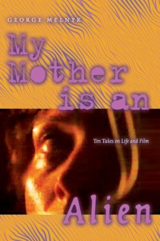 Stock image for My Mother Is an Alien: Ten Takes on Life and Film for sale by Ergodebooks