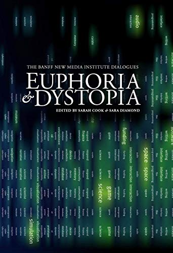 9781894773225: Euphoria & Dystopia: The Banff New Media Institute Dialogues