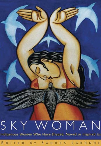 Stock image for Sky Woman: Indigenous Women Who Have Shaped, Moved, or Inspired Us for sale by SecondSale