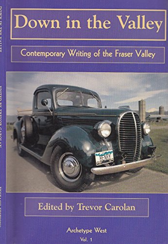 Stock image for Down in the Valley Contemporary Writing of the Fraser Valley for sale by Edmonton Book Store