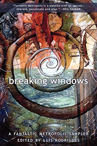 Breaking Windows: A Fantastic Metropolis Sampler (9781894815598) by Luis Rodrigues; Michael Moorcock; China MiÃ©ville; Jeff VanderMeer; James Sallis; Jeffrey Ford