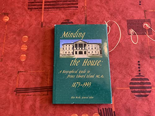 Stock image for Minding the House: a Biographical Guide to Prince Edward Island Mlas, 1873-1993 for sale by Braintree Book Rack