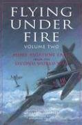 Flying Under Fire: More Aviation Tales from the Second World War (9781894856072) by Wheeler, William J