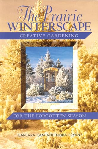 Stock image for The Prairie Winterscape: Creative Gardening for the Forgotten Season for sale by ThriftBooks-Atlanta