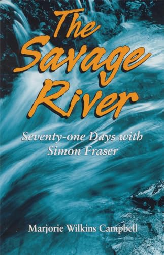9781894856249: The Savage River: Seventy-one Days with Simon Fraser